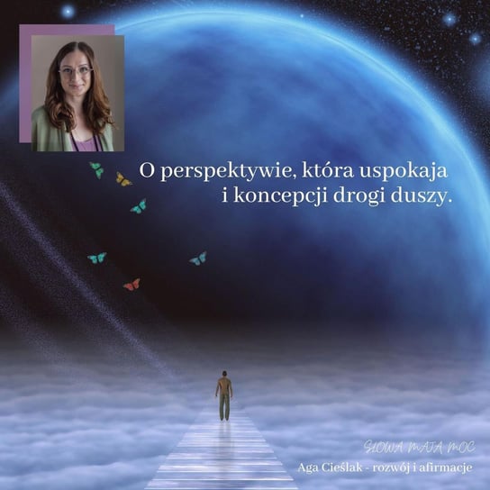 #29 O Wędrówce Dusz, czyli jak sobie czasem pomóc zwyczajnie zmieniając perspektywę - Słowa mają moc - podcast Agnieszka Cieślak