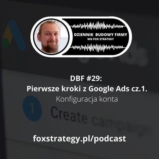 #29 Pierwsze kroki z Google Ads - cz.1. Konfiguracja konta [MARKETING] - Dziennik Budowy Firmy - podcast - audiobook Opracowanie zbiorowe