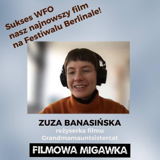 #29 Zuza Banasińska i jej najnowszy film z WFO pt. Grandmamauntsistercat na Berlinale i w Rotterdamie - Filmowa Migawka - podcast Opracowanie zbiorowe