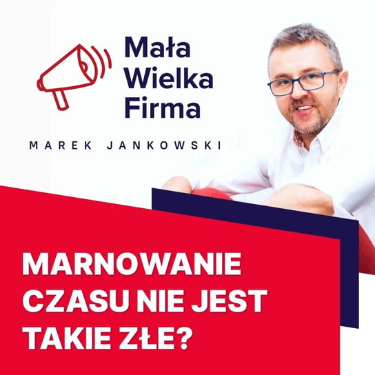 #296 Dlaczego warto marnować czas – Piotr Nabielec - Mała Wielka Firma - podcast Jankowski Marek