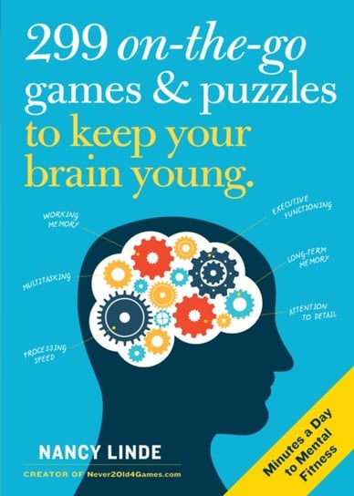 299 On-the-Go Games & Puzzles to Keep Your Brain Young. Minutes a Day to Mental Fitness Nancy Linde