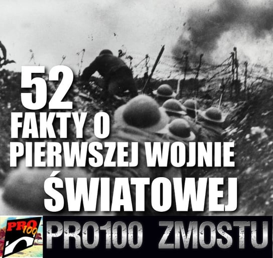 #3 52 fakty o Pierwszej Wojnie Światowej - Pro100 Zmostu - podcast - audiobook Sobolewski Michał