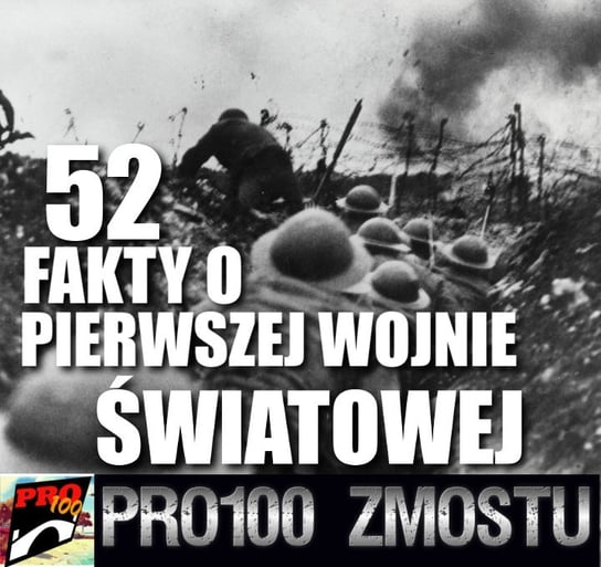 #3 52 fakty o Pierwszej Wojnie Światowej - Pro100 Zmostu - podcast Sobolewski Michał