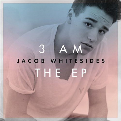 3 AM - EP Jacob Whitesides