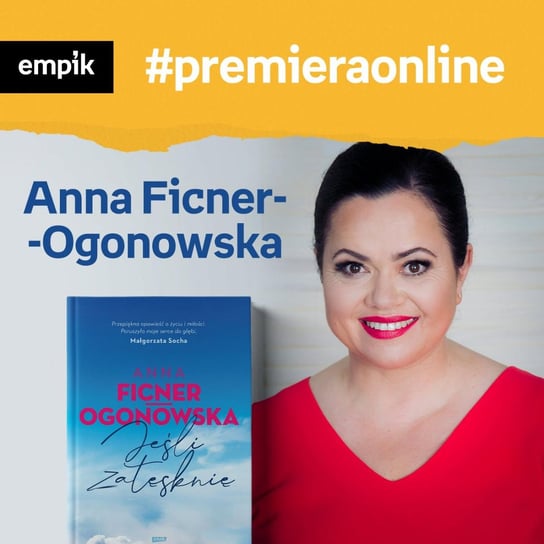 #3 Anna Ficner-Ogonowska - Empik #premieraonline - podcast Wawrzkowicz-Nasternak Weronika, Ficner-Ogonowska Anna