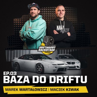 #3 Baza do driftu - Driftingowy Backstage - podcast Marek Wartałowicz, Maciek Kiwak