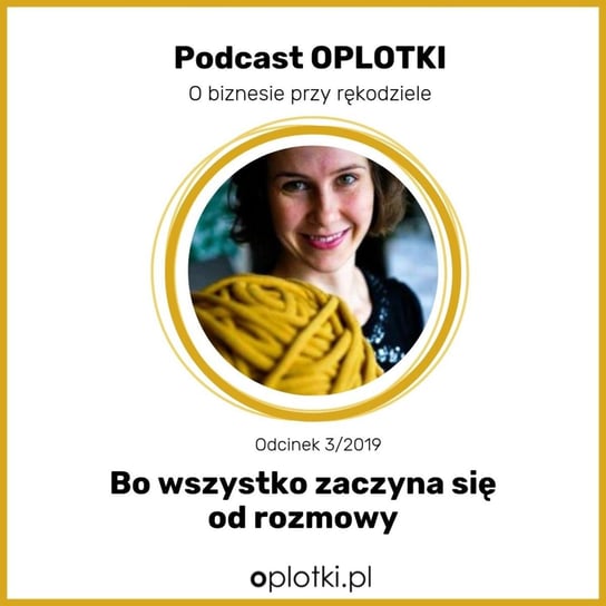 #3 Bo wszystko zaczyna się od rozmowy - 2019 - Oplotki - biznes przy rękodziele - podcast Gaczkowska Agnieszka