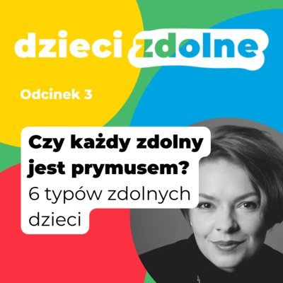 #3 Czy każde zdolne dziecko to prymus? - Dzieci Zdolne - podcast - audiobook Julia Krysztofiak-Szopa