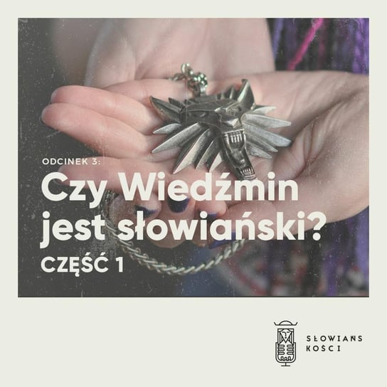 #3 Czy Wiedźmin jest słowiański? część I - Słowiańskości - podcast Kościńska Natalia