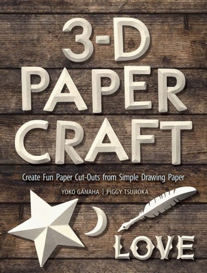 3-D Paper Craft: Create Fun Paper Cut-Outs From Simple Drawing Paper Opracowanie zbiorowe
