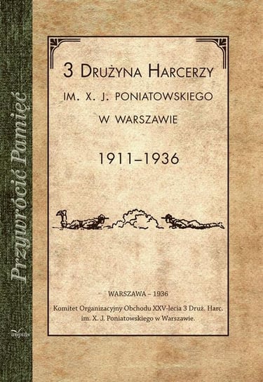 3 Drużyna harcerzy im. X. J. Poniatowskiego w Warszawie (1911-1936) Opracowanie zbiorowe