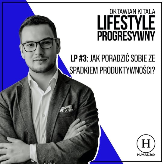 #3 Jak radzić sobie ze spadkiem produktywności? - Lifestyle Progresywny - podcast - audiobook Oktawian Kitala