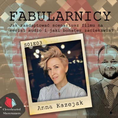 #3 Jak zaadaptować scenariusz filmu na serial audio i jaki bohater zaciekawia? (Anna Kazejak) - Fabularnicy - podcast Kasprzyk Michał