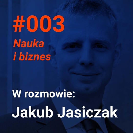 #3 Jakie są realia współpracy nauki z biznesem (Jakub Jasiczak w rozmowie o współpracy na linii nauka - biznes) - Idee warte poznania - podcast Andrzejak Filip