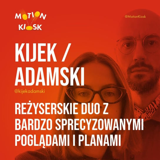 #3 Kijek / Adamski - reżyserskie duo z bardzo sprecyzowanymi poglądami i planami. - Motion Kiosk - podcast Ciereszyński Piotr