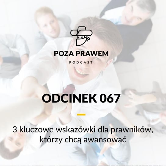 3 kluczowe wskazówki dla prawników, którzy chcą awansować - Poza prawem - podcast Rajkow-Krzywicki Jerzy, Kwiatkowski Szymon