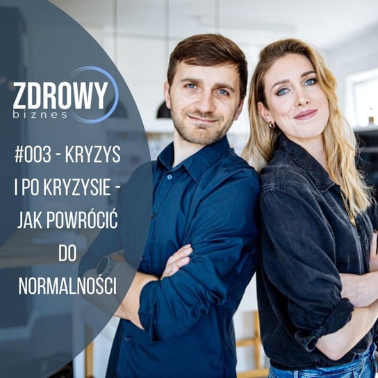 #3 KRYZYS i PO KRYZYSIE - jak powrócić DO normalności? - Zdrowy biznes - podcast Dachowska Karolina, Dachowski Michał