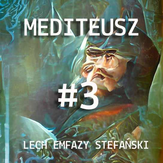 #3 Lech Emfazy Stefański - Opowieść - MEDITEUSZ - podcast Opracowanie zbiorowe