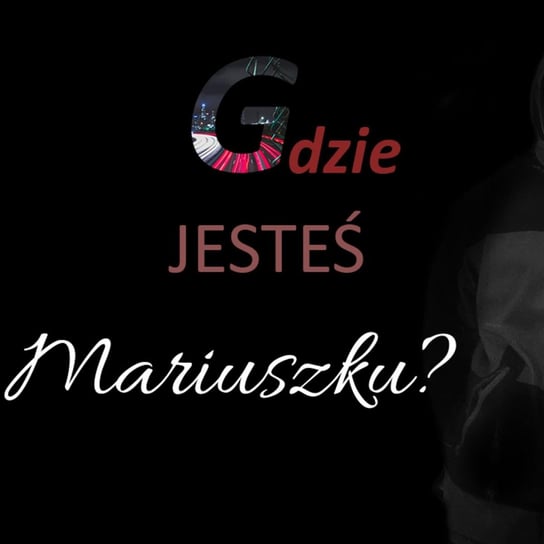 #3 Mariusz Perdek Gdzie Jestes Mariuszku? Wyjasnic Niewyjasnione - Wyjaśnić - Niewyjaśnione- podcast Wyjaśnić-Niewyjaśnione Paweł