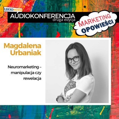 #3 Neuromarketing: manipulacja czy rewelacja? - Magdalena Urbaniak - Marketing Opowieści - podcast Opracowanie zbiorowe