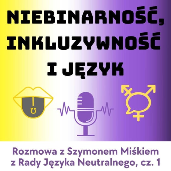 #3 Niebinarność, inkluzywność i język. Rozmowa z Szymonem Miśkiem, cz. 1. | #R1.1 - podcast Maria Bolek, Paweł Chról