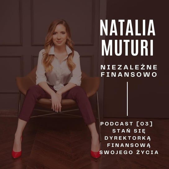 #3 #niezależnefinasowo​​ - Stań się dyrektorką finansową swojego życia - Natalia Muturi - niezależne finansowo - podcast Muturi Natalia
