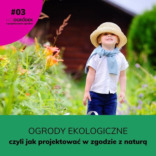#3 Ogrody ekologiczne czyli jak projektować w zgodzie z naturą - Bez Ogródek - podcast Kaczmarek Izabela, Wypiorczyk Żaneta