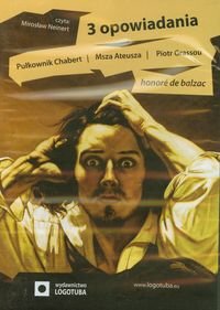 3 opowiadania. Pułkownik Chabert/ Msza Ateusza/ Piotr Grassou De Balzac Honore
