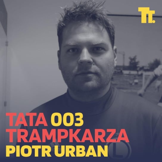 #3 Piotr Urban: "Wasze dzieci raczej nie będą piłkarzami" - Tata Trampkarza - podcast Kamil Pivot