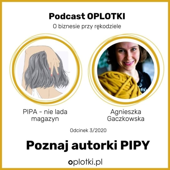 #3 PIPA - nie lada magazyn. Poznaj jego autorki. -  2020 - Oplotki - biznes przy rękodziele - podcast Gaczkowska Agnieszka