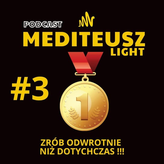#3 Podcast Mediteusz Light/ Zrób odwrotnie niż dotychczas - MEDITEUSZ - podcast Opracowanie zbiorowe