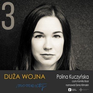 #3 Polina Kuczyńska - PL - Duża Wojna. Momenty - podcast Żenia Klimakin
