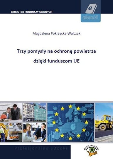 3 pomysły na ochronę powietrza dzięki funduszom UE Pokrzycka-Walczak Magdalena