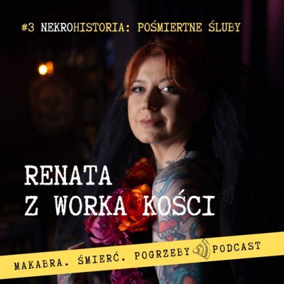 #3 Pośmiertne śluby - Renata z Worka Kości - podcast Renata Kuryłowicz