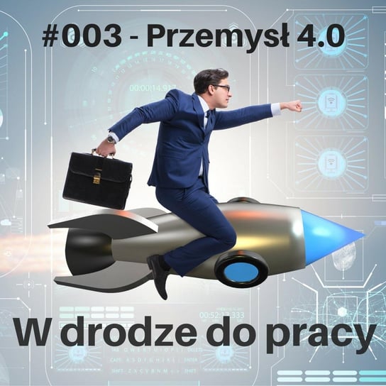 #3 przemysł 4.0 - W drodze do pracy - podcast Kądziołka Marcin