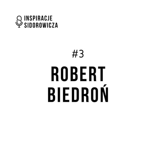 #3 Robert Biedroń - Inspiracje Sidorowicza - podcast Sidorowicz Wojciech