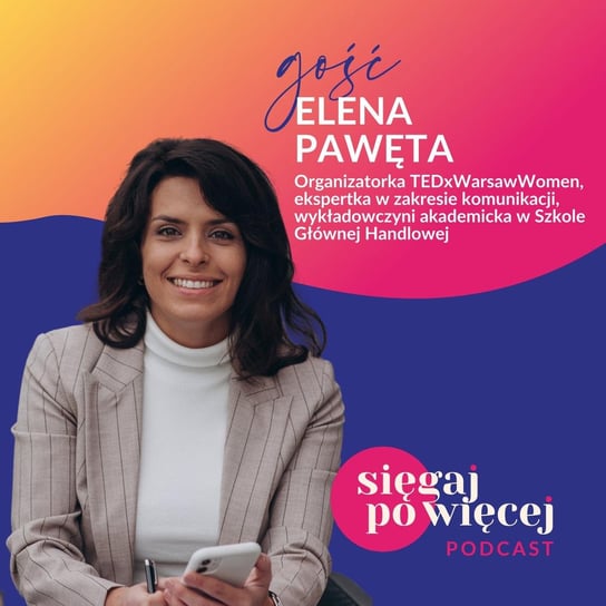 #3 Rozmowa z Eleną Pawętą o organizacji TEDxWarsawWomen, wystąpieniach publicznych i talentach, które wspierają ją w działaniu. - Sięgaj po więcej - podcast Faliszewska Malwina