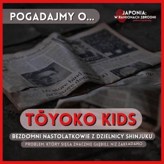 #3 Seria: Pogadajmy o... Tōyoko Kids - bezdomni nastolatkowie z dzielnicy Shinjuku - Japonia: W Ramionach Zbrodni - podcast Marcelina Jarmołowicz