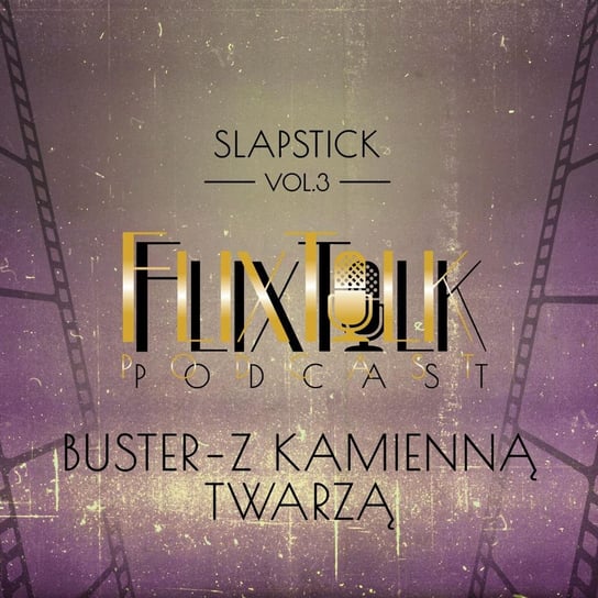 #3 Slapstick: Buster - Z kamienną twarzą (Rozkosze gościnności, Młody Sherlock Holmes, Generał) - FlixTalk. Rozmowy o klasyce kina - podcast #FlixTalk - podcast filmowy