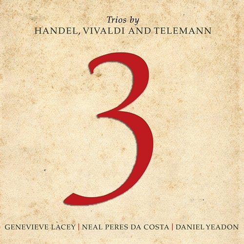 3: Trios By Handel, Vivaldi And Telemann Genevieve Lacey, Daniel Yeadon, Neal Peres Da Costa