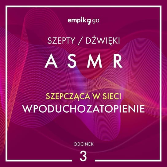 #3 Wpoduchozatopienie - Szepcząca w Sieci - ASMR - audiobook Szepcząca w sieci