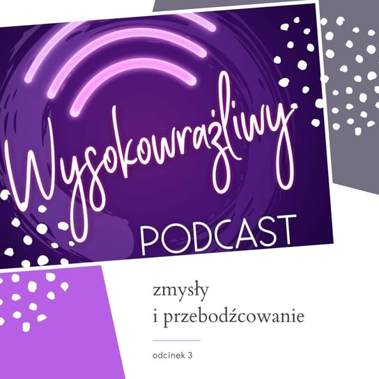 #3 Zmysły i przebodźcowanie - Wysokowrażliwy podcast - podcast Leduchowska Małgorzata