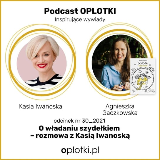 30_2021 Kasia Iwanoska o władaniu szydełkiem - Oplotki - biznes przy rękodziele - podcast Gaczkowska Agnieszka