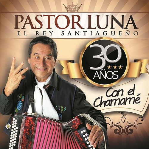 30 Años Con el Chamamé Pastor Luna