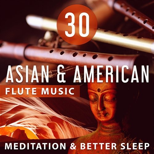 30 Asian & American Flute Music: Meditation & Better Sleep – Peaceful Instrumental Music, Nature Sounds for Yoga, Spa Massage, Deep Rem Sleep Inducing Relaxing Flute Music Zone