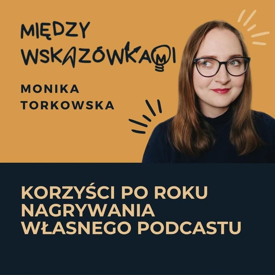 #30 Co dał mi rok nagrywania podcastu? 6 wyjątkowych rzeczy - Między wskazówkami - podcast Torkowska Monika
