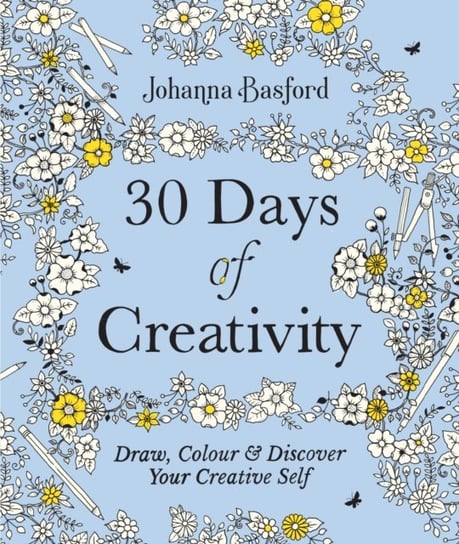 30 Days of Creativity: Draw, Colour and Discover Your Creative Self Basford Johanna