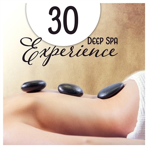 30 Deep Spa Experience: Healthy Balance, Perfect Renewal, Wellness & Massage, Calm State of Mind, Body Detox, Soft Sounds Sensual Massage to Aromatherapy Universe