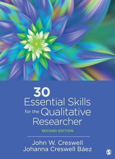 30 Essential Skills for the Qualitative Researcher John W. Creswell