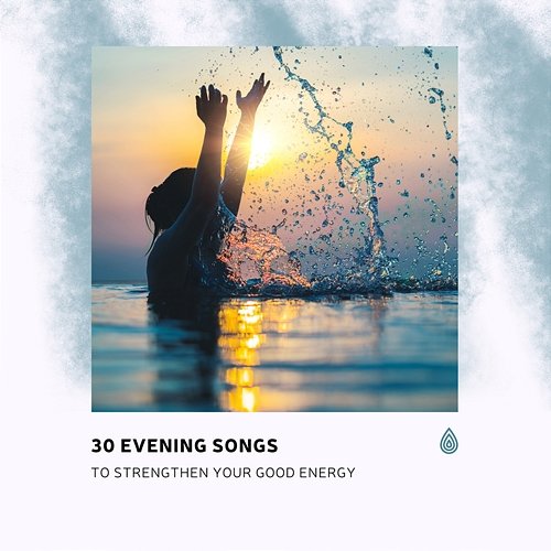 30 Evening Songs to Strengthen Your Good Energy Various Artists